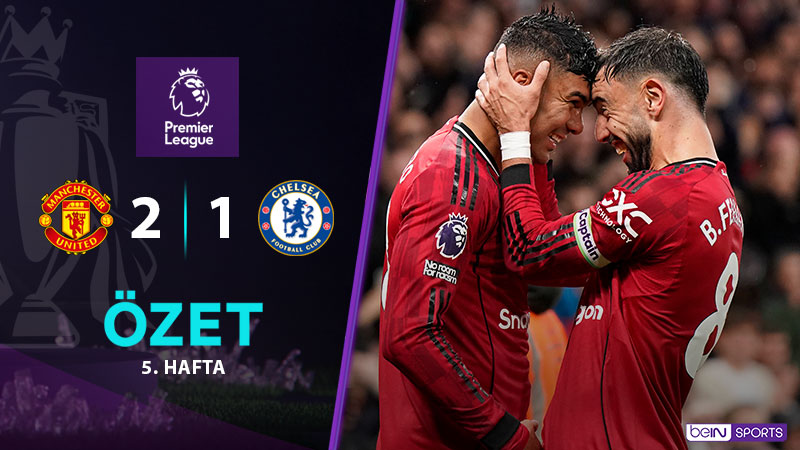Manchester United 2-1 Chelsea Maç Özeti