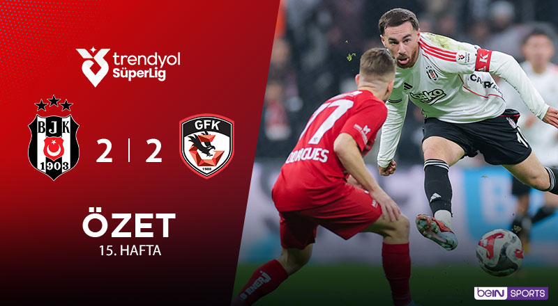 Beşiktaş 2-2 Gaziantep FK Maç Özeti